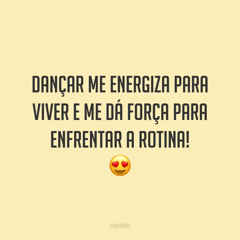 Dançar me energiza para viver e me dá força para enfrentar a rotina! 😍