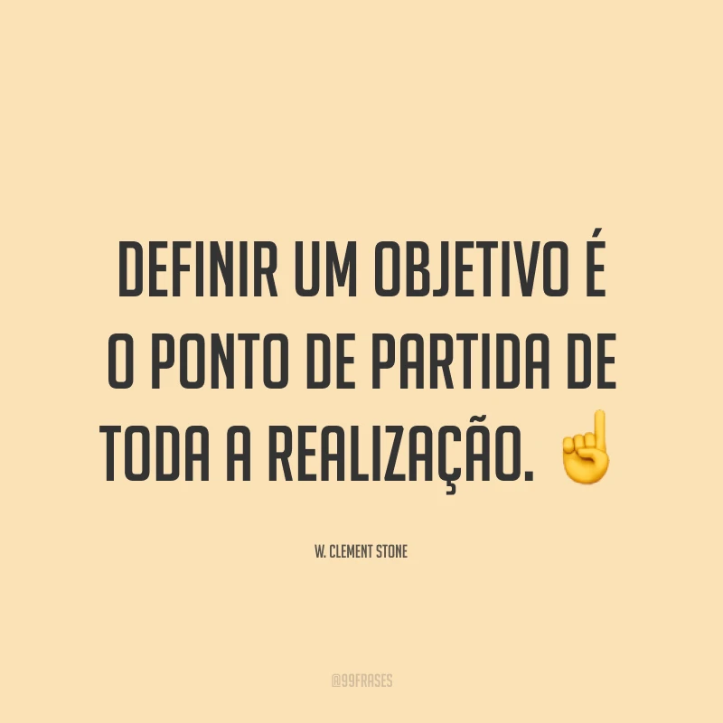 Definir um objetivo é o ponto de partida de toda a realização. ☝