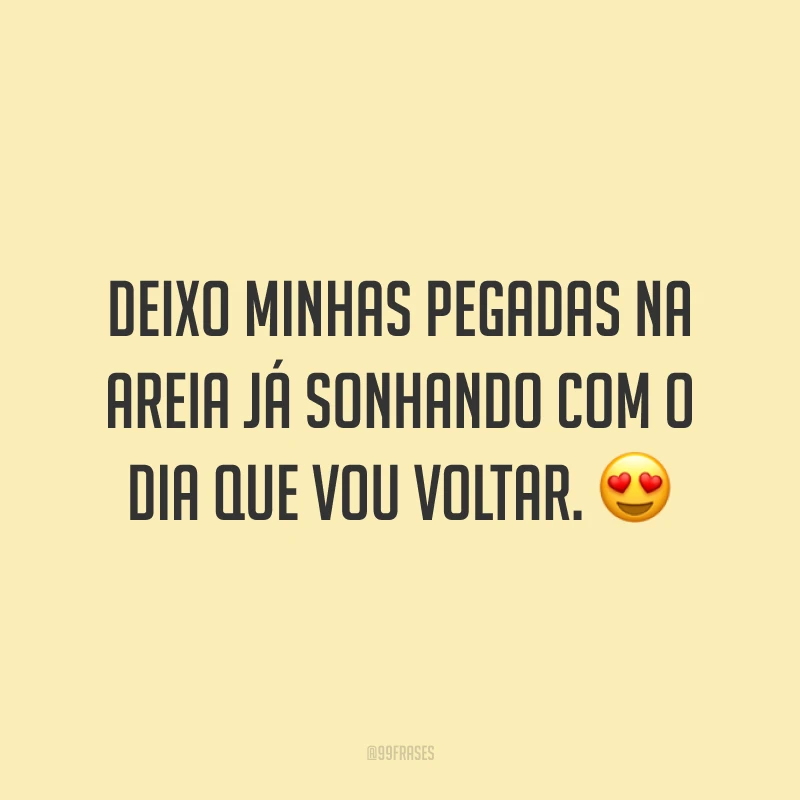 Deixo minhas pegadas na areia já sonhando com o dia que vou voltar. 😍