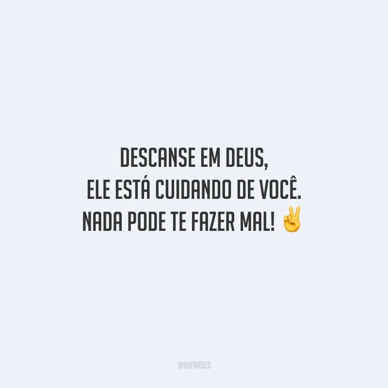 Descanse em Deus, Ele está cuidando de você. Nada pode te fazer mal!