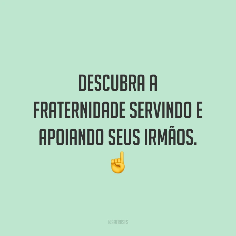 Descubra a fraternidade servindo e apoiando seus irmãos. ☝️