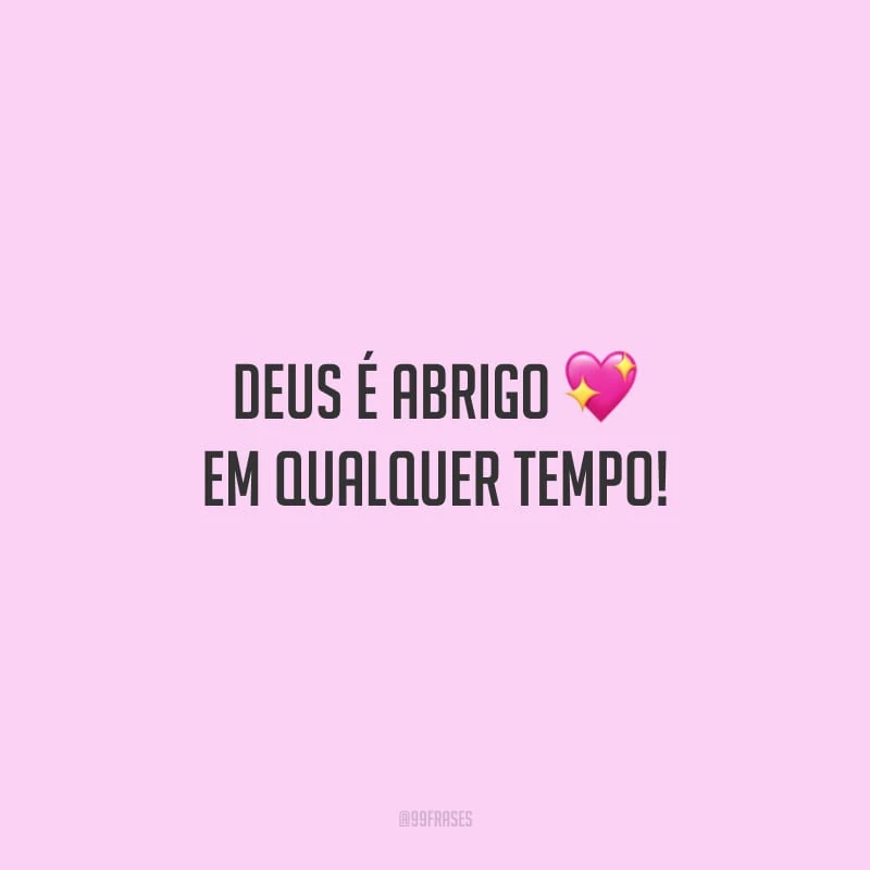 Deus é abrigo em qualquer tempo!