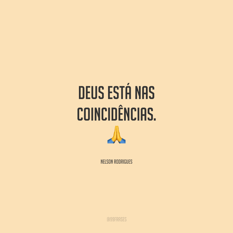 Deus está nas coincidências. 
