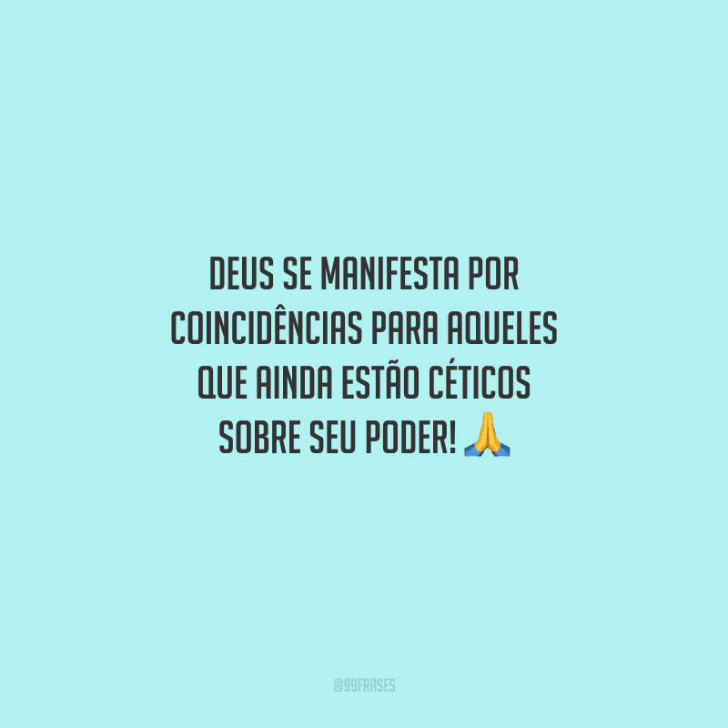 Deus se manifesta por coincidências para aqueles que ainda estão céticos sobre seu poder! 