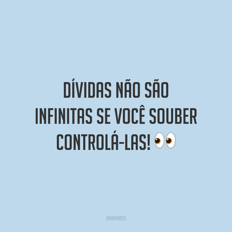 Dívidas não são infinitas se você souber controlá-las! 👀