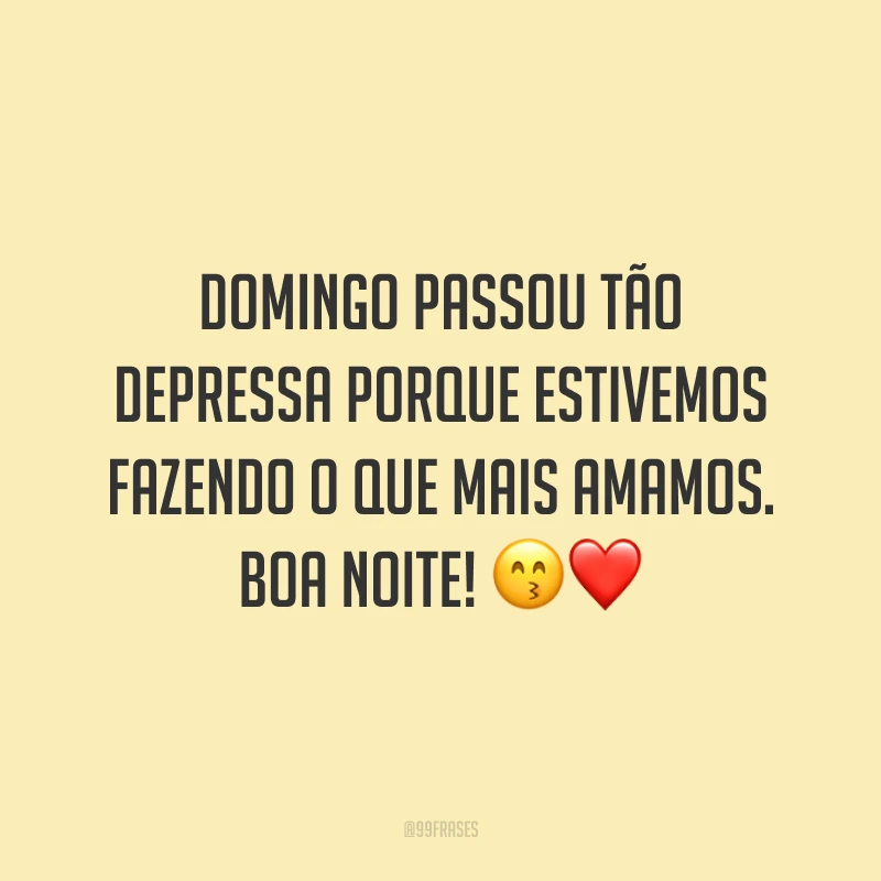 Domingo passou tão depressa porque estivemos fazendo o que mais amamos. Boa noite! 😙❤️
