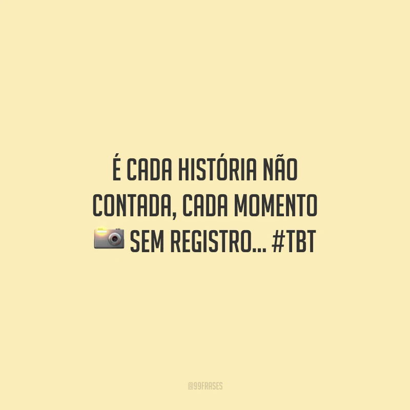 É cada história não contada, cada momento sem registro... #tbt