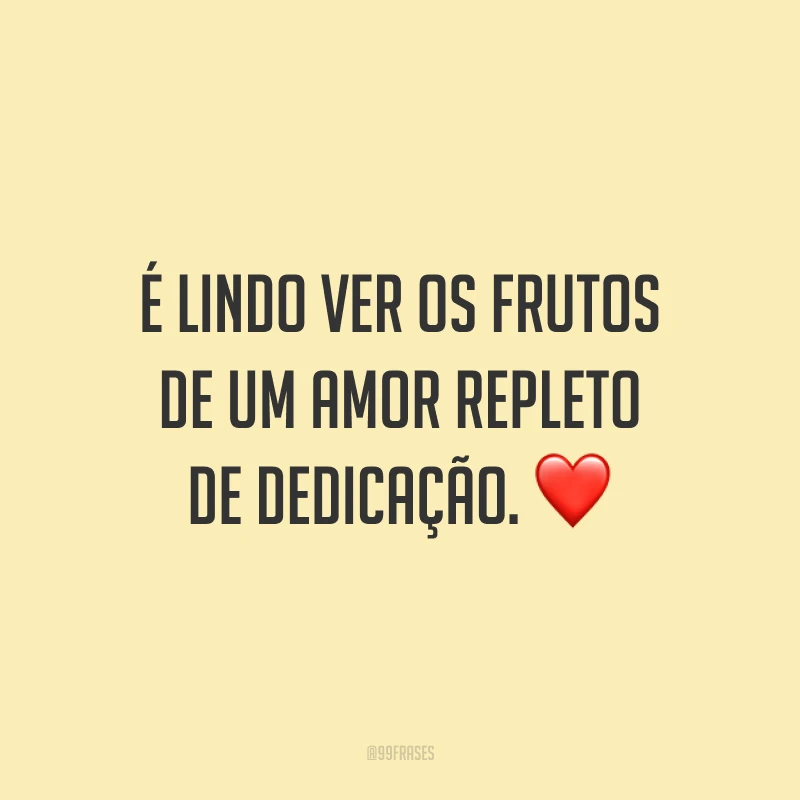É lindo ver os frutos de um amor repleto de dedicação. ❤️