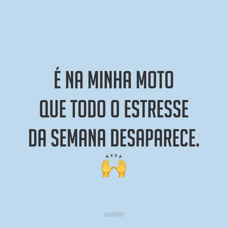 É na minha moto que todo o estresse da semana desaparece. ?
