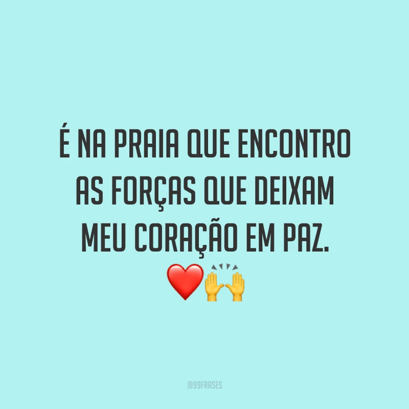 É na praia que encontro as forças que deixam meu coração em paz. ❤️🙌