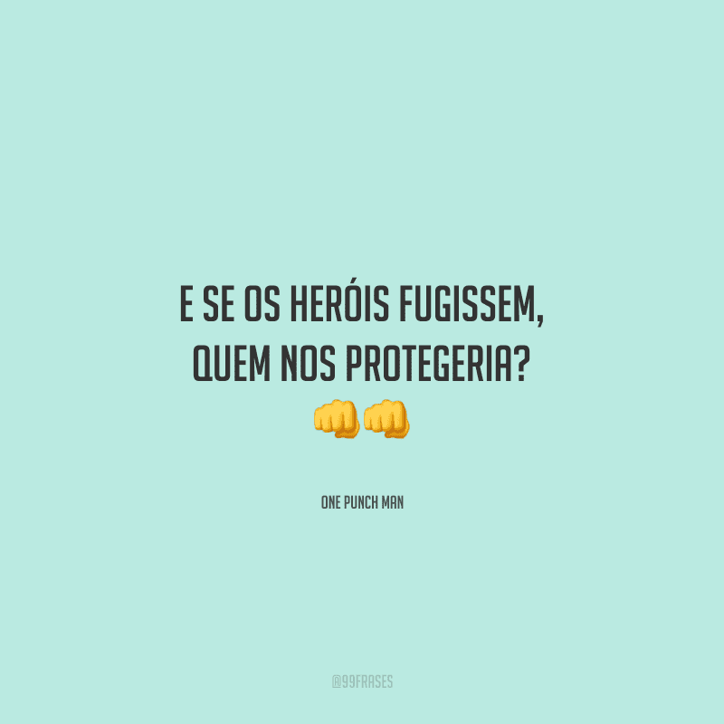 E se os heróis fugissem, quem nos protegeria?