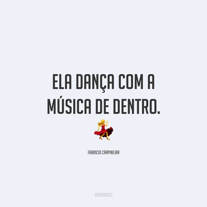 Ela dança com a música de dentro. 💃