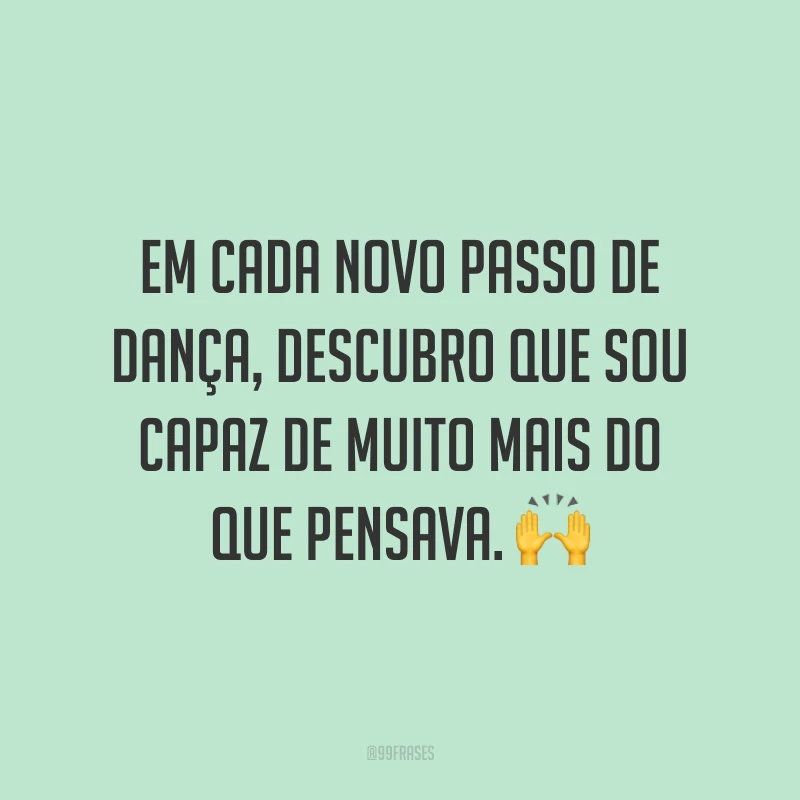 Em cada novo passo de dança, descubro que sou capaz de muito mais do que pensava. 🙌