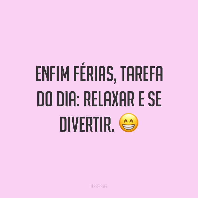 Enfim férias, tarefa do dia: relaxar e se divertir. 😁