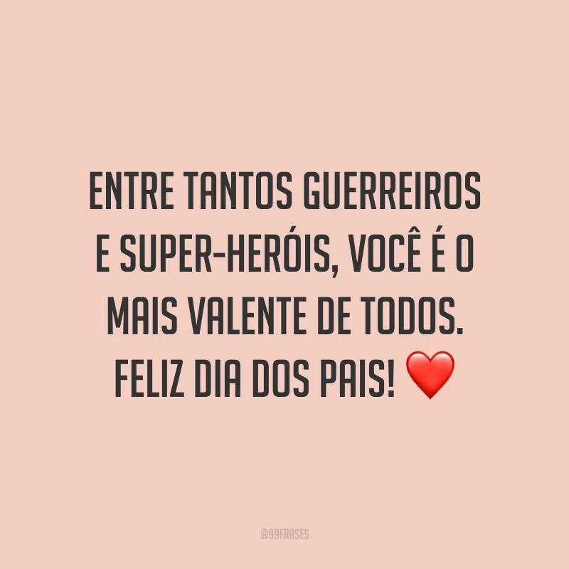 Entre tantos guerreiros e super-heróis, você é o mais valente de todos. Feliz Dia dos Pais! ❤️ 
