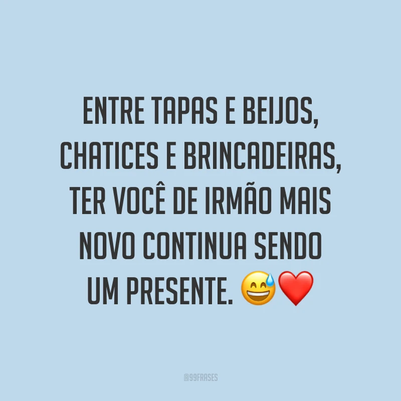 Entre tapas e beijos, chatices e brincadeiras, ter você de irmão mais novo continua sendo um presente. 😅❤️