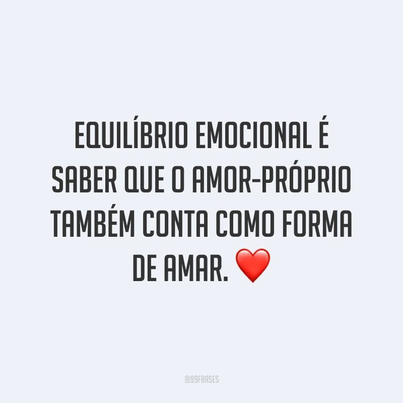 Equilíbrio emocional é saber que o amor-próprio também conta como forma de amar. ❤️