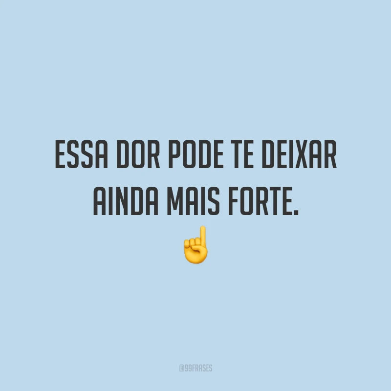 Essa dor pode te deixar ainda mais forte. ☝️