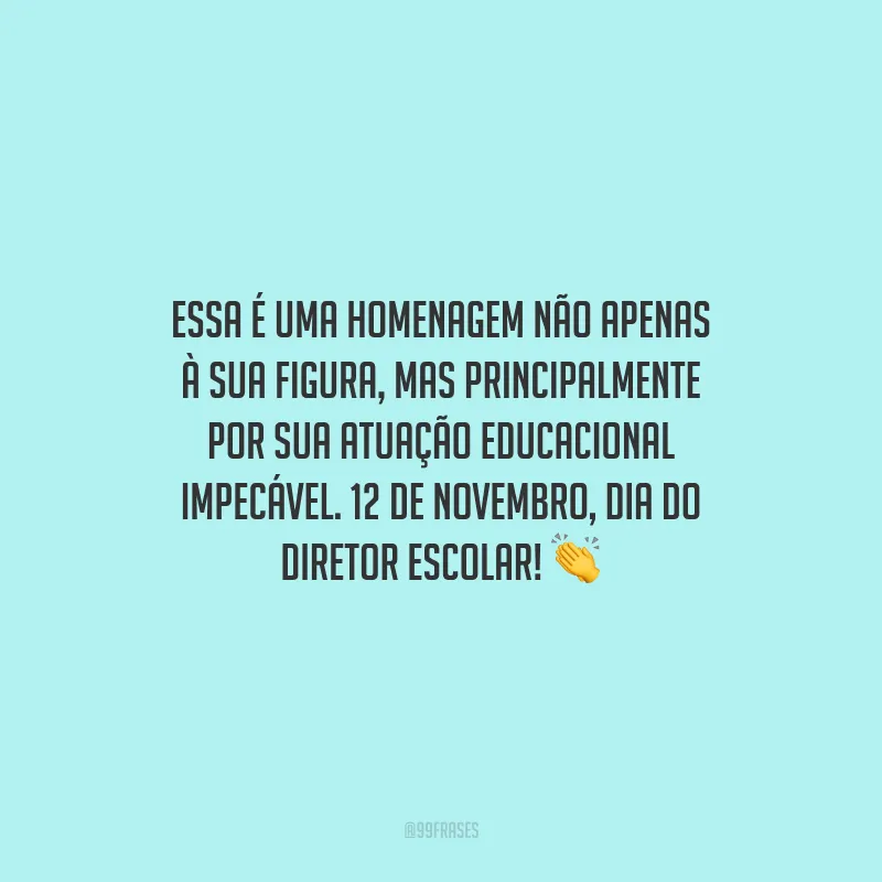 Essa é uma homenagem não apenas à sua figura, mas principalmente por sua atuação educacional impecável. 12 de novembro, Dia do Diretor Escolar! 