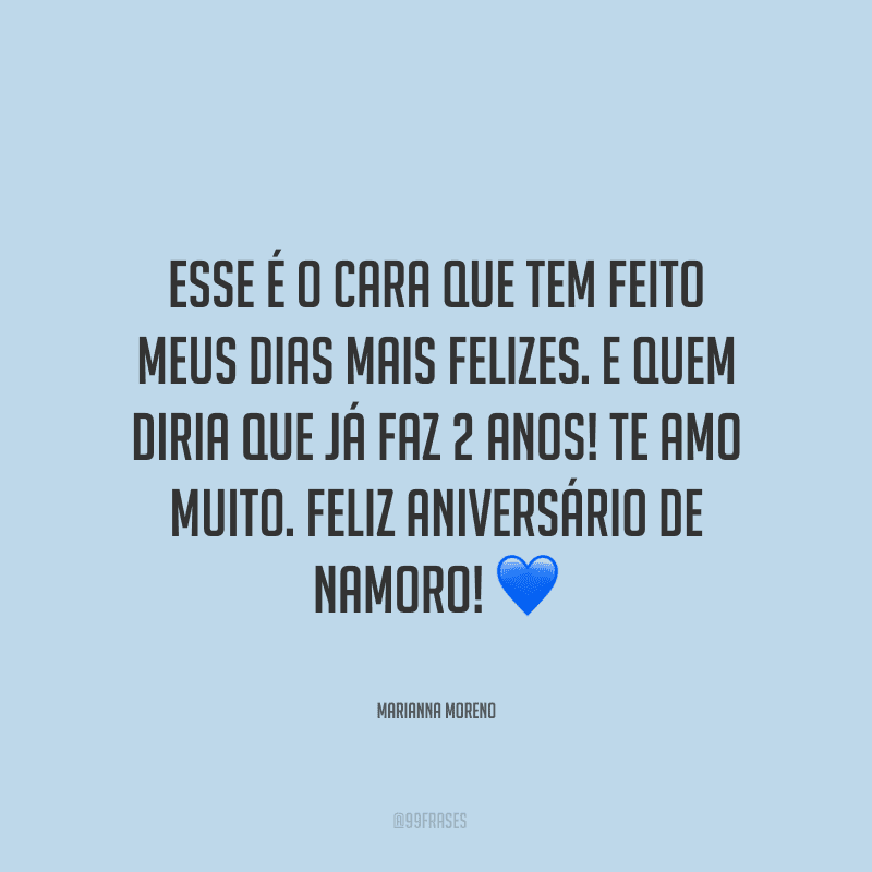 Esse é o cara que tem feito meus dias mais felizes. E quem diria que já faz 2 anos! Te amo muito. Feliz aniversário de namoro! ?