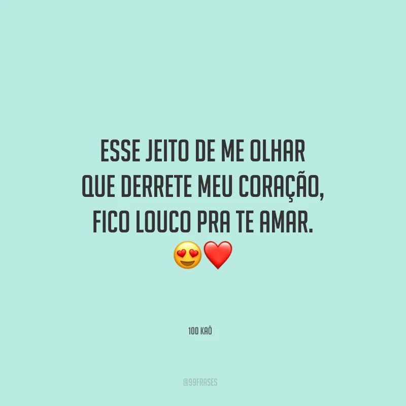 Esse jeito de me olhar que derrete meu coração, fico louco pra te amar.