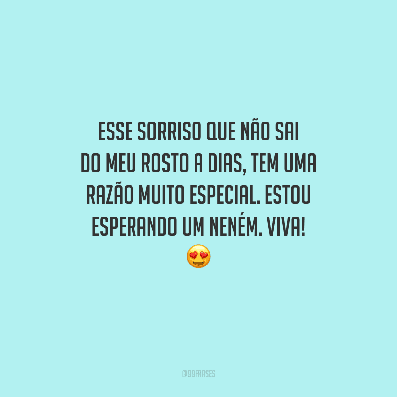 Esse sorriso que não sai do meu rosto há dias tem uma razão muito especial. Estou esperando um neném. Viva! 