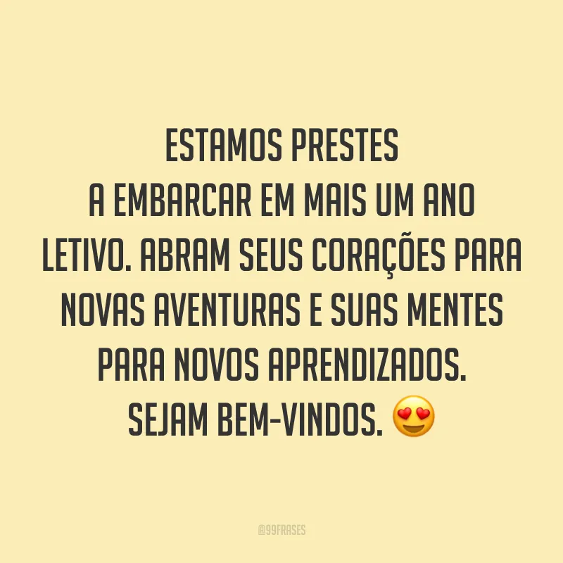 Estamos prestes a embarcar em mais um ano letivo. Abram seus corações para novas aventuras e suas mentes para novos aprendizados. Sejam bem-vindos. 😍