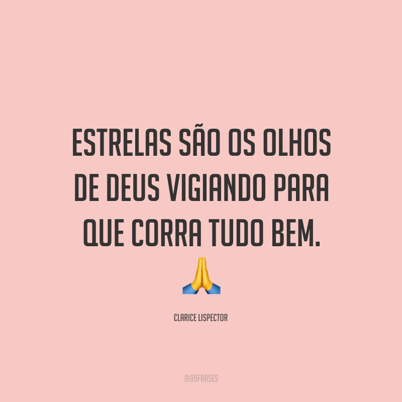 Estrelas são os olhos de Deus vigiando para que corra tudo bem. ?