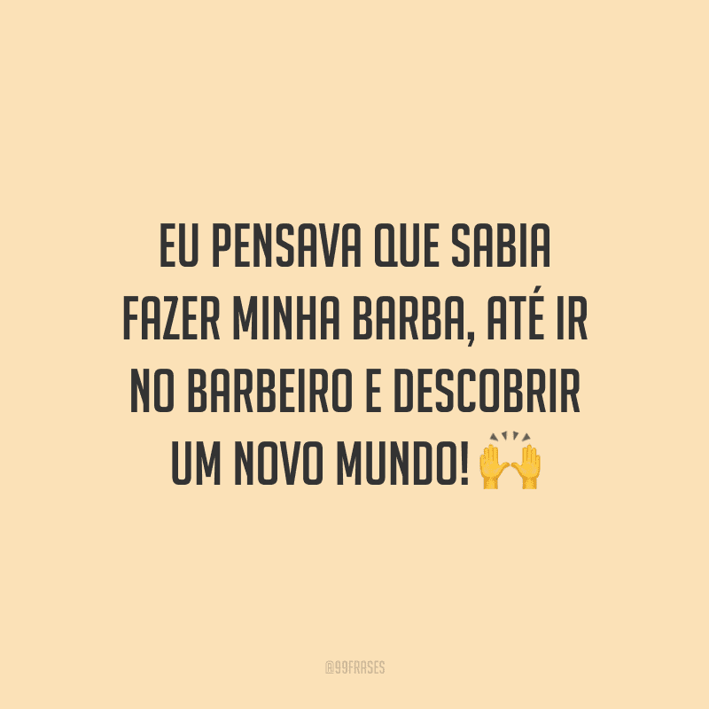 Eu pensava que sabia fazer minha barba, até ir no barbeiro e descobrir um novo mundo!