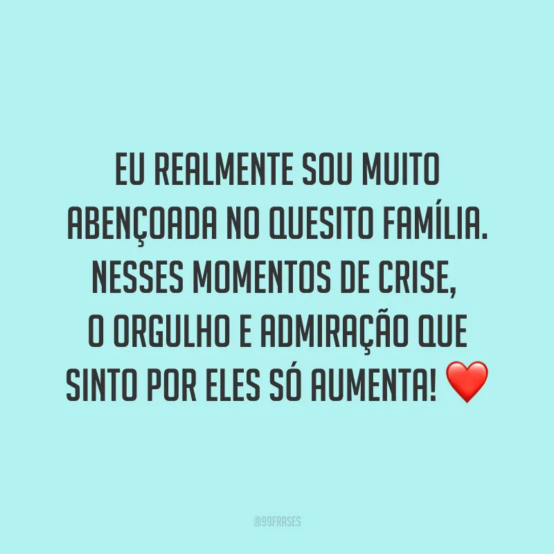 Eu realmente sou muito abençoada no quesito família. Nesses momentos de crise, o orgulho e admiração que sinto por eles só aumenta! ❤