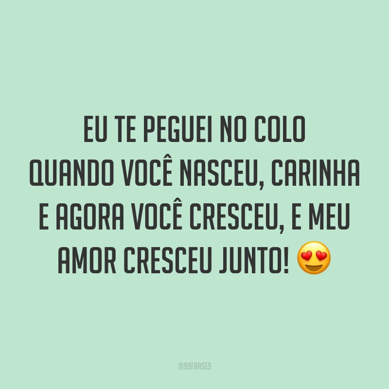Eu te peguei no colo quando você nasceu, carinha e agora você cresceu, e meu amor cresceu junto! 😍