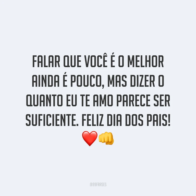 Falar que você é o melhor ainda é pouco, mas dizer o quanto eu te amo parece ser suficiente. Feliz Dia dos Pais! ❤️👊