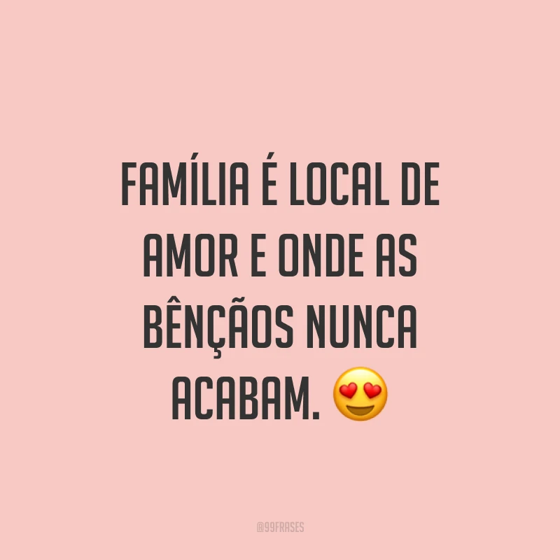 Família é local de amor e onde as bênçãos nunca acabam. ?