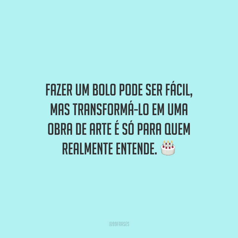 Fazer um bolo pode ser fácil, mas transformá-lo em uma obra de arte é só para quem realmente entende.