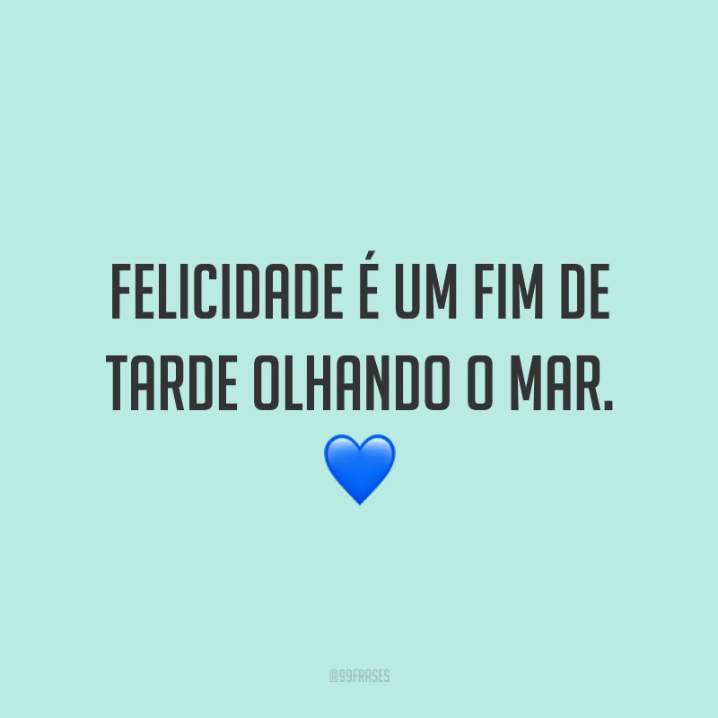 Felicidade é um fim de tarde olhando o mar. 💙