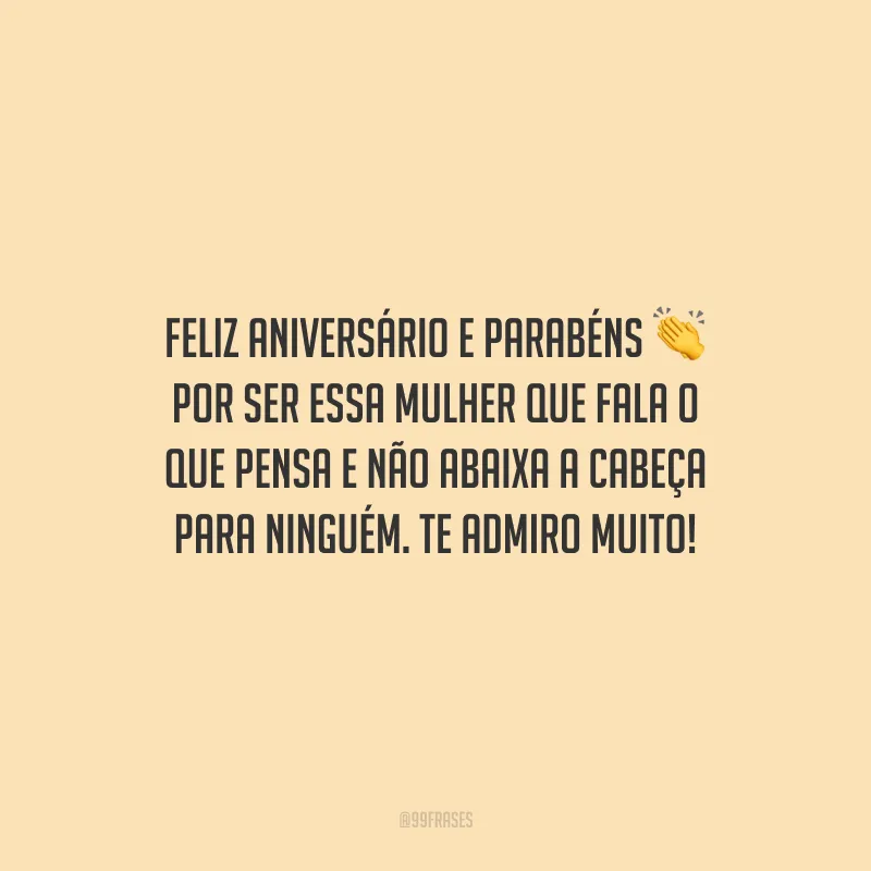 Feliz aniversário e parabéns por ser essa mulher que fala o que pensa e não abaixa a cabeça para ninguém. Te admiro muito!