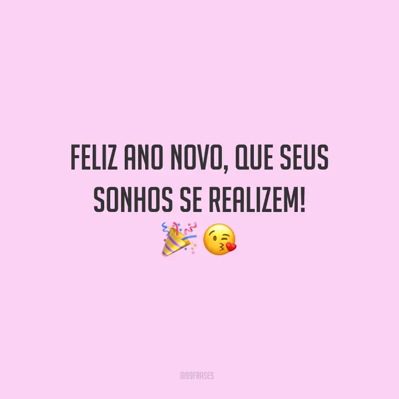 Feliz Ano Novo, que seus sonhos se realizem!