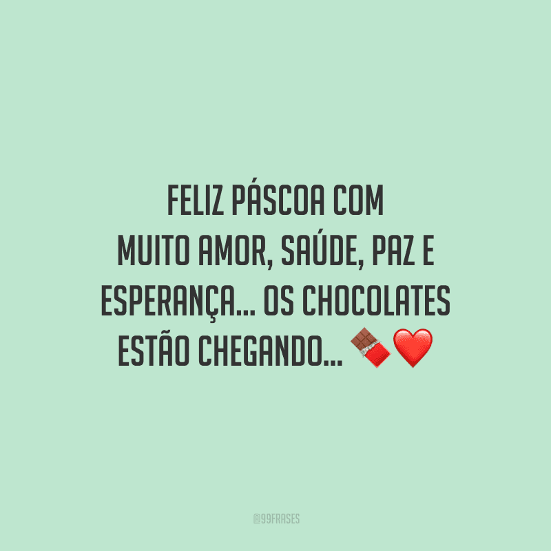Feliz Páscoa com muito amor, saúde, paz e esperança... Os chocolates estão chegando... 