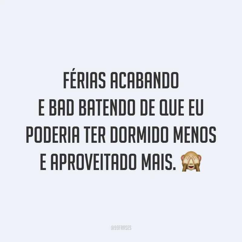 Férias acabando e bad batendo de que eu poderia ter dormido menos e aproveitado mais. 🙈