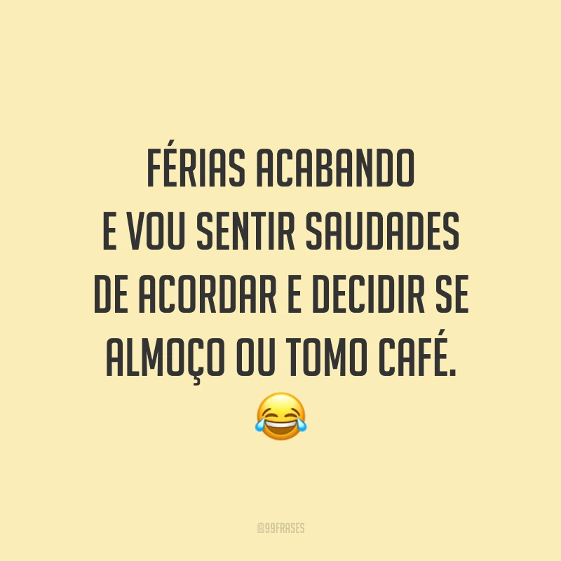 Férias acabando e vou sentir saudades de acordar e decidir se almoço ou tomo café. 😂