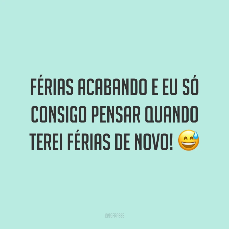 Férias acabando e eu só consigo pensar quando terei férias de novo! 😅