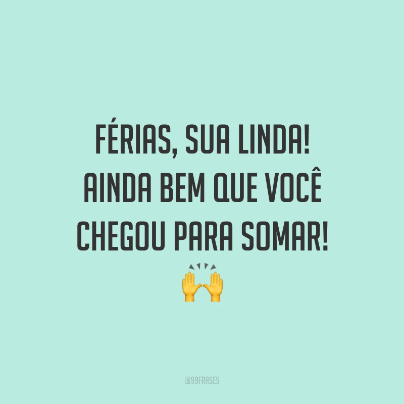 Férias, sua linda! Ainda bem que você chegou para somar! 🙌