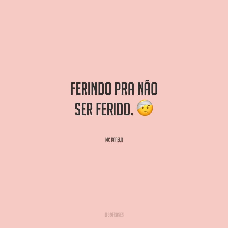Ferindo pra não ser ferido.