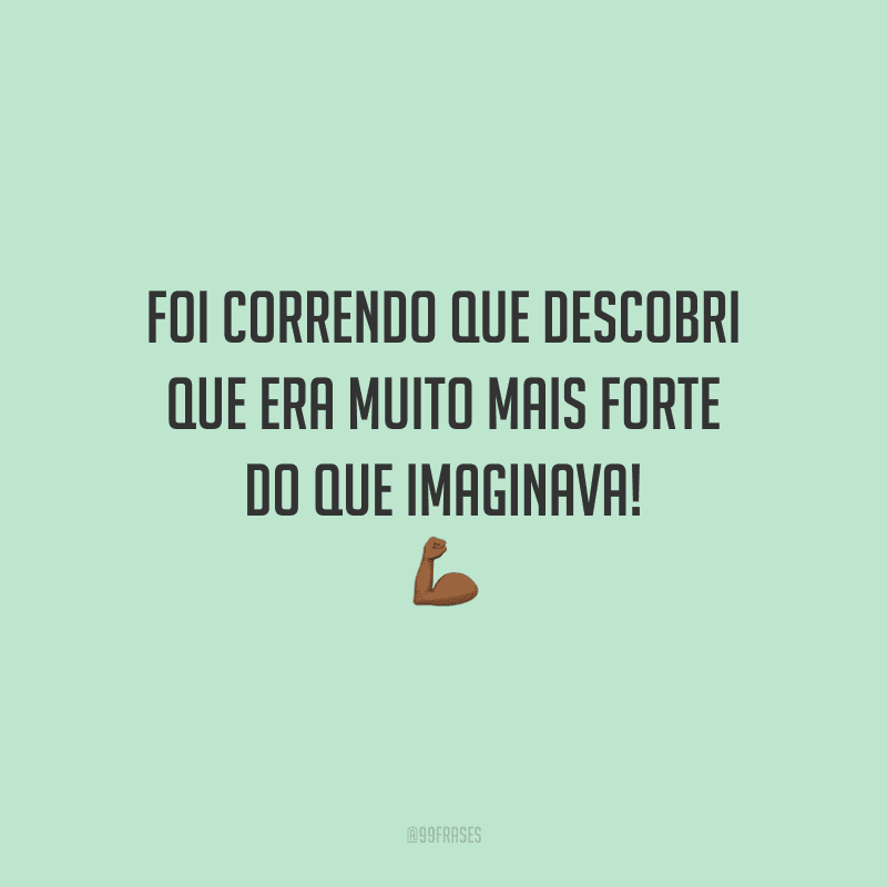 Foi correndo que descobri que era muito mais forte do que imaginava!