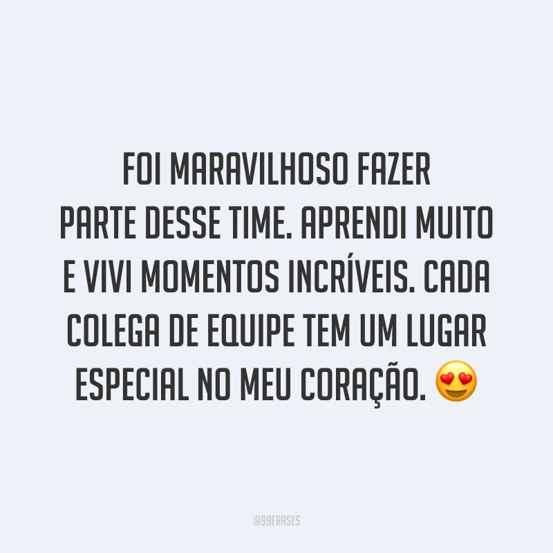 Foi maravilhoso fazer parte desse time. Aprendi muito e vivi momentos incríveis. Cada colega de equipe tem um lugar especial no meu coração. 😍