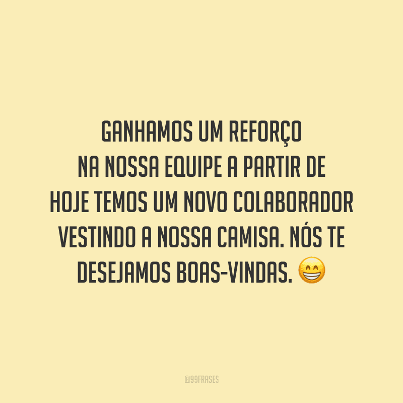 Ganhamos um reforço na nossa equipe a partir de hoje temos um novo colaborador vestindo a nossa camisa. Nós te desejamos boas-vindas.