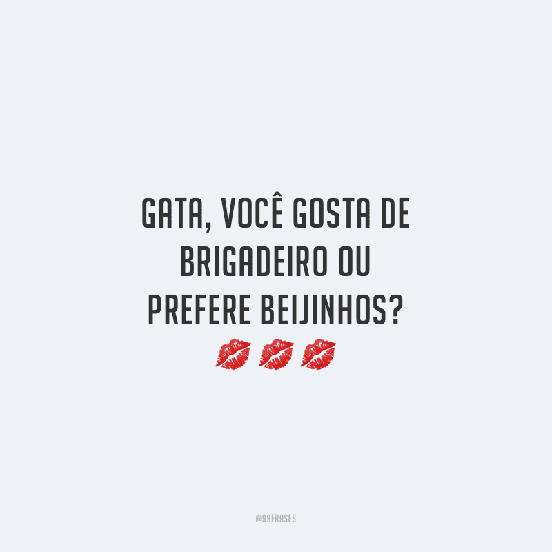 Gata, você gosta de brigadeiro ou prefere beijinhos?