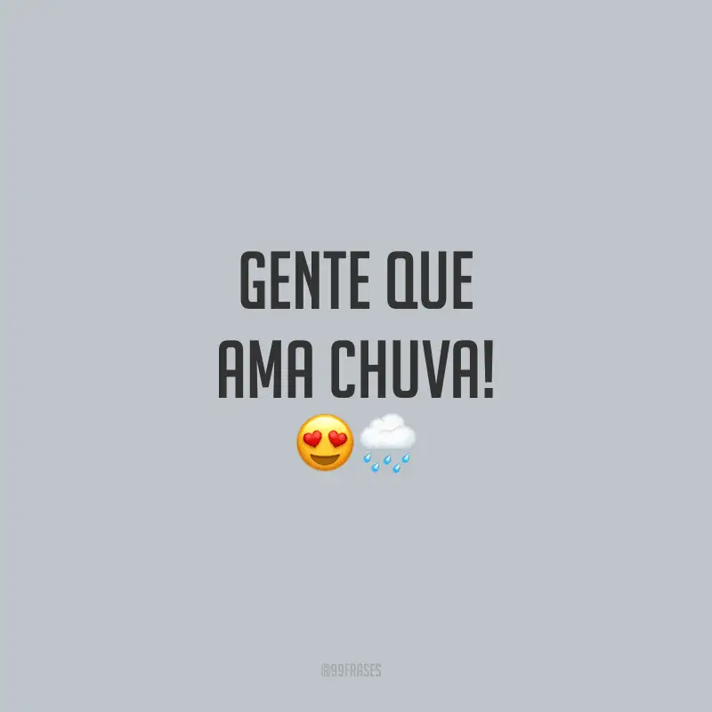 Gente que ama chuva!