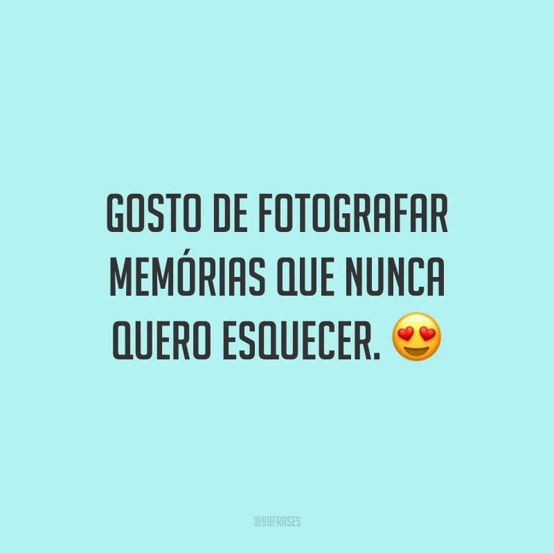 Gosto de fotografar memórias que nunca quero esquecer. 😍