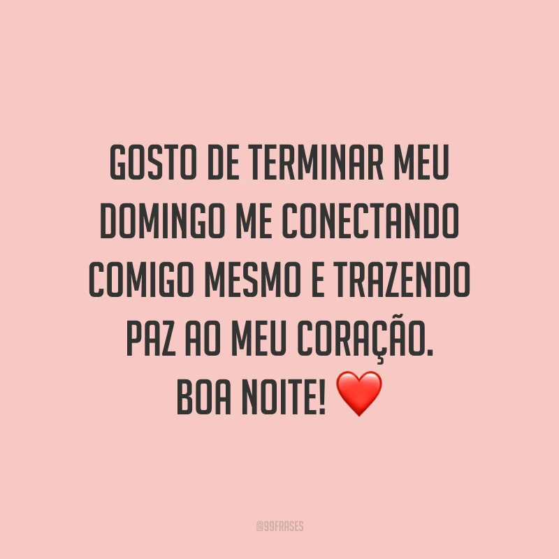 Gosto de terminar meu domingo me conectando comigo mesmo e trazendo paz ao meu coração. Boa noite! ❤️